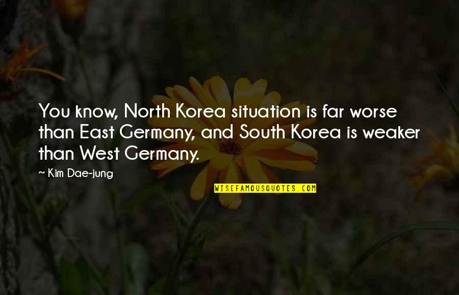East West Quotes By Kim Dae-jung: You know, North Korea situation is far worse