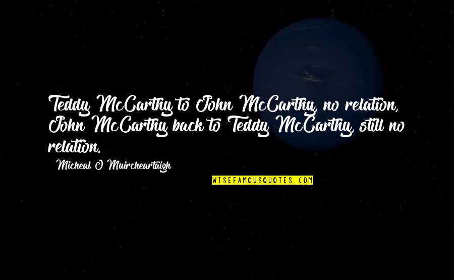 Eastampton Quotes By Micheal O Muircheartaigh: Teddy McCarthy to John McCarthy, no relation, John Eastampton Quotes By Micheal O Muircheartaigh: Teddy McCarthy to John McCarthy, no relation, John