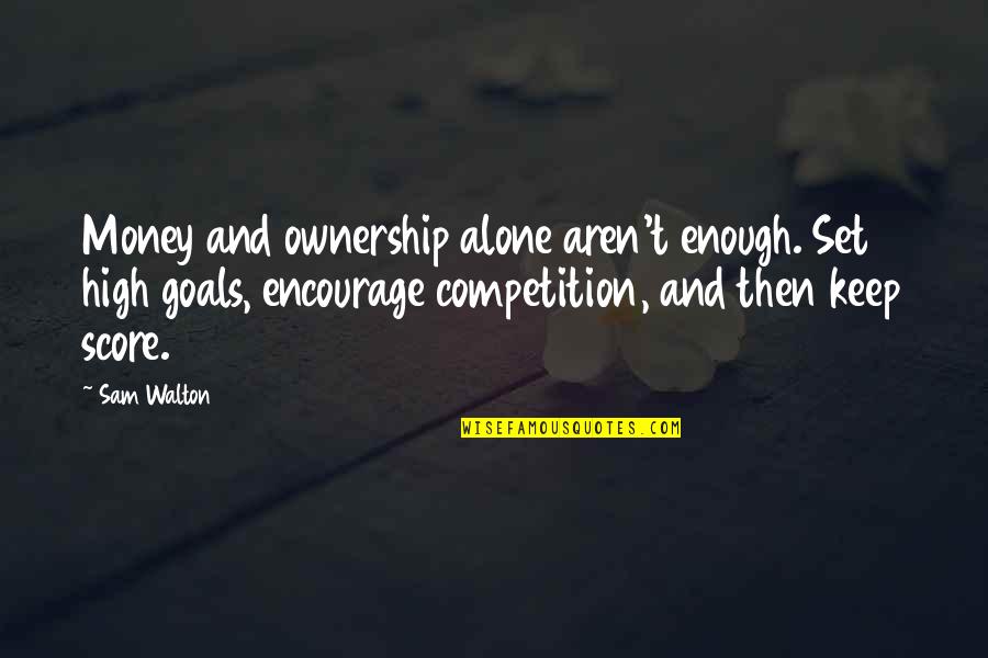 Eastampton Quotes By Sam Walton: Money and ownership alone aren't enough. Set high Eastampton Quotes By Sam Walton: Money and ownership alone aren't enough. Set high