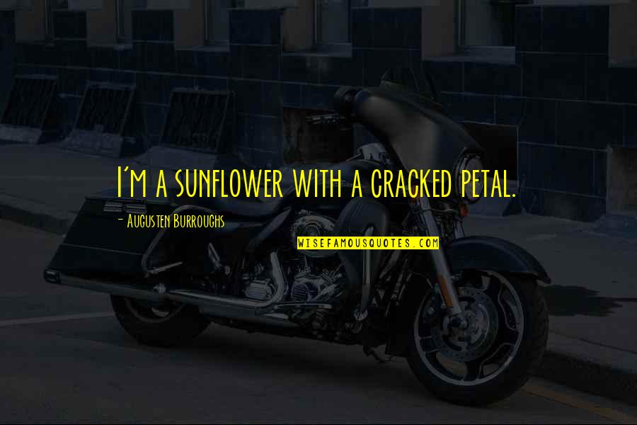 Eastbound Down Tv Quotes By Augusten Burroughs: I'm a sunflower with a cracked petal.