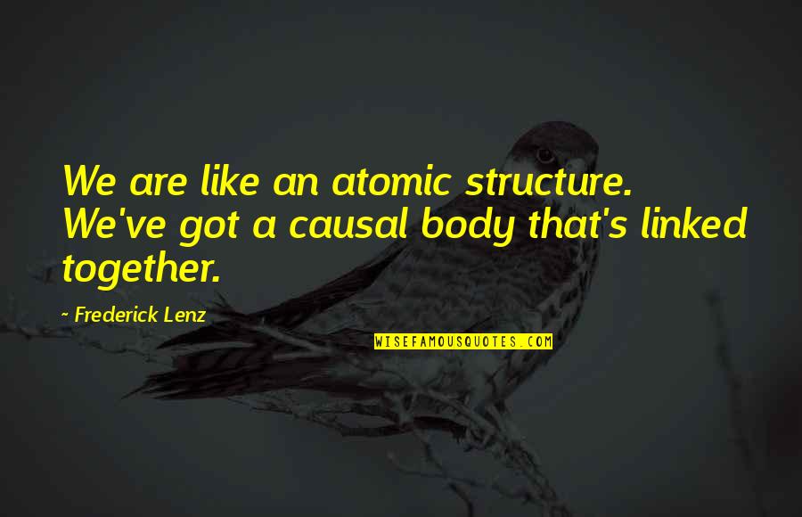 Eastbound Jesus Quotes By Frederick Lenz: We are like an atomic structure. We've got