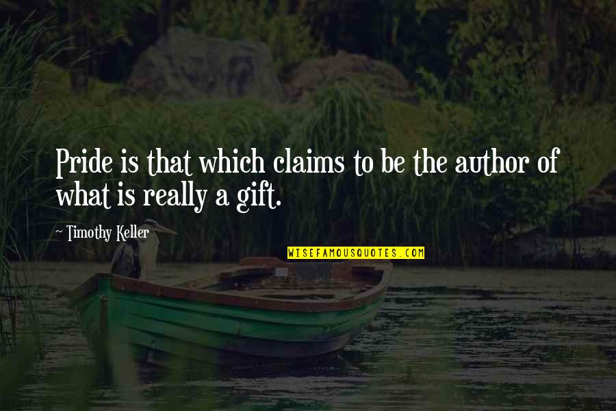 Eastbound Quotes By Timothy Keller: Pride is that which claims to be the