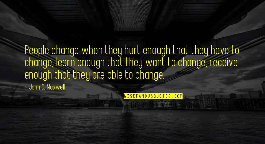 Eastenders Funny Quotes By John C. Maxwell: People change when they hurt enough that they