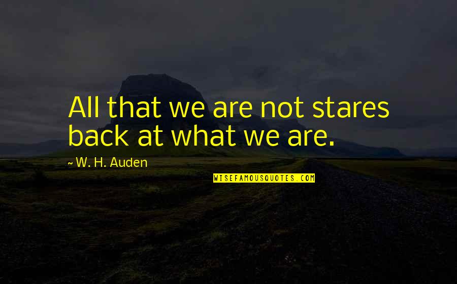 Easter 1916 Yeats Quotes By W. H. Auden: All that we are not stares back at Easter 1916 Yeats Quotes By W. H. Auden: All that we are not stares back at