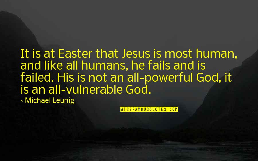 Easter And God Quotes By Michael Leunig: It is at Easter that Jesus is most