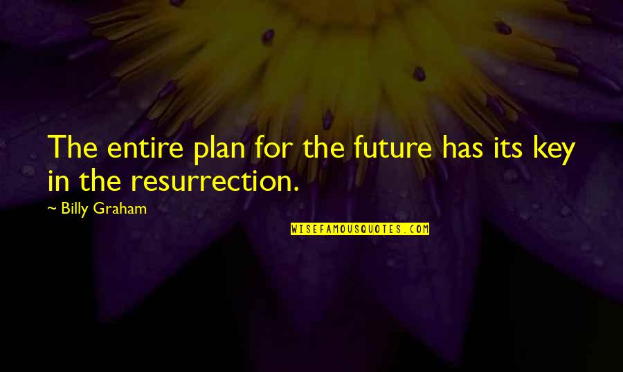 Easter And Jesus Quotes By Billy Graham: The entire plan for the future has its