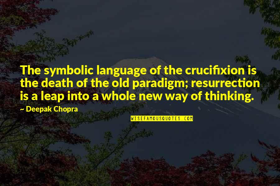 Easter And Resurrection Quotes By Deepak Chopra: The symbolic language of the crucifixion is the