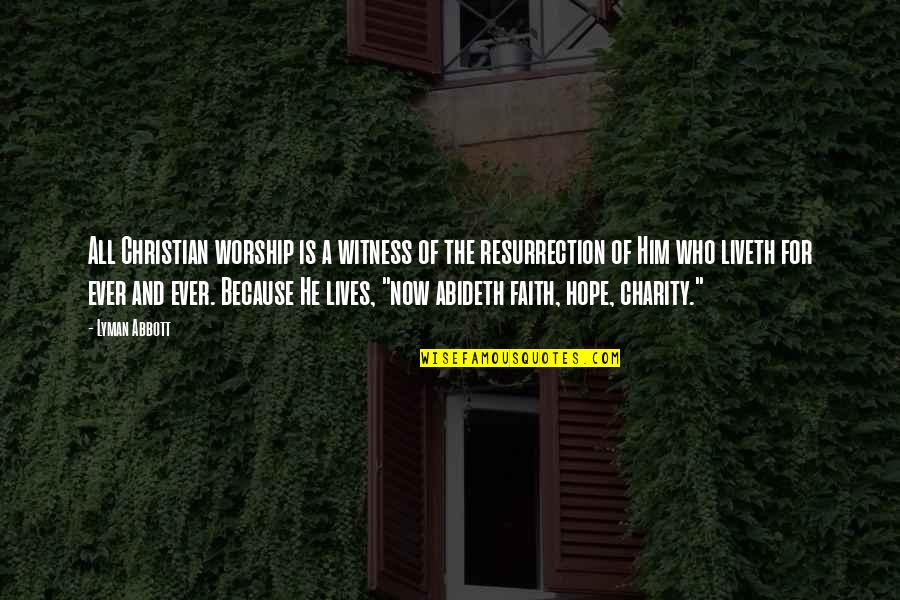 Easter And The Resurrection Quotes By Lyman Abbott: All Christian worship is a witness of the
