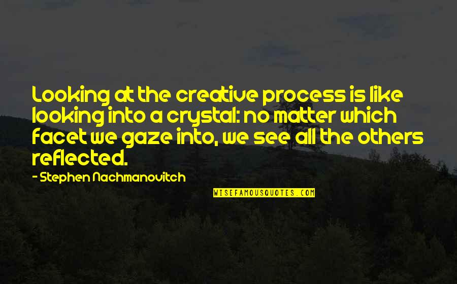Easter Blessings Quotes By Stephen Nachmanovitch: Looking at the creative process is like looking