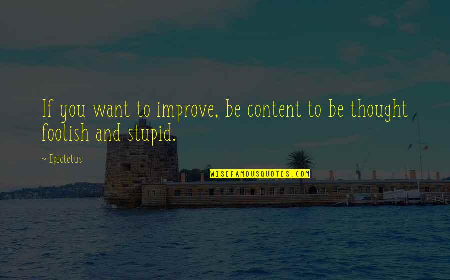 Easter Bonnet Quotes By Epictetus: If you want to improve, be content to