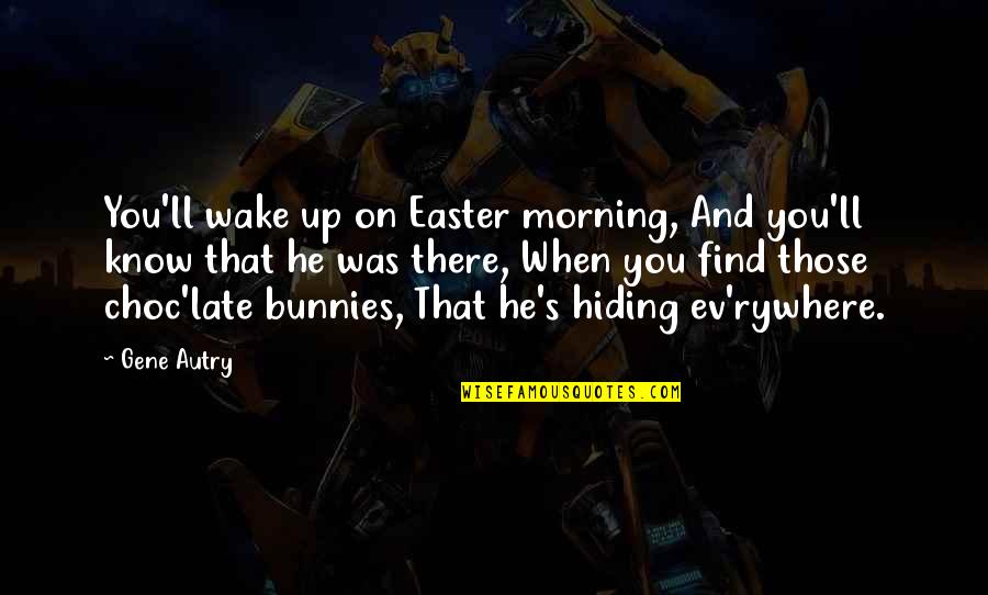 Easter Bunnies Quotes By Gene Autry: You'll wake up on Easter morning, And you'll