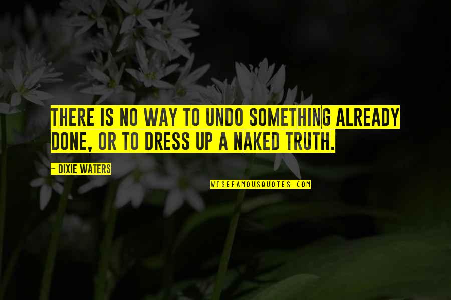 Easter Candy Quotes By Dixie Waters: There is no way to undo something already