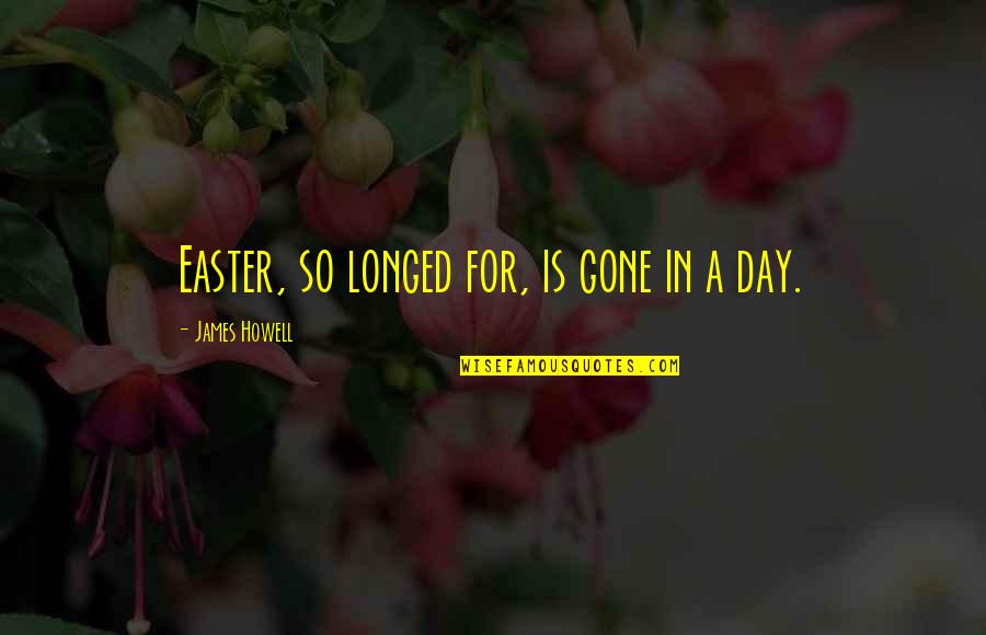 Easter Chocolate Eggs Quotes By James Howell: Easter, so longed for, is gone in a