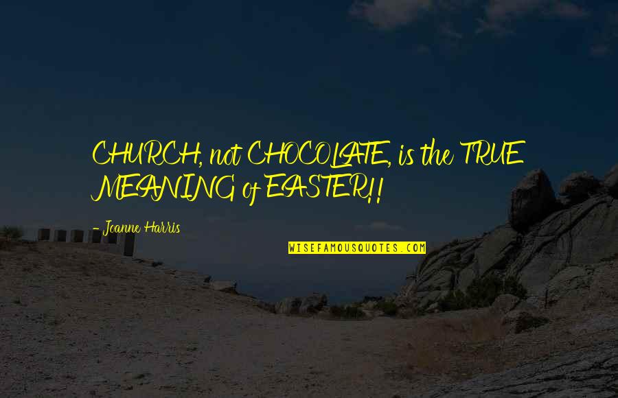 Easter Chocolate Quotes By Joanne Harris: CHURCH, not CHOCOLATE, is the TRUE MEANING of