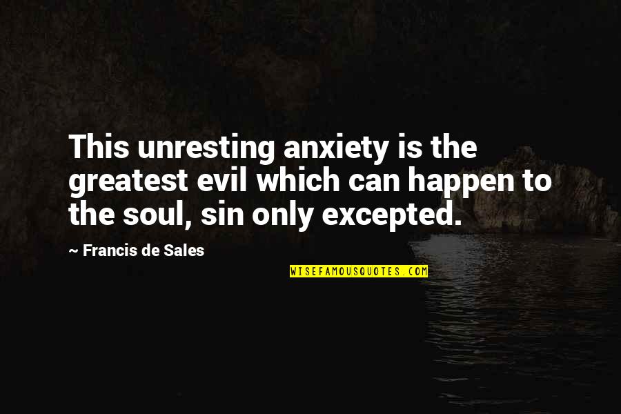 Easter Eggs Hunt Quotes By Francis De Sales: This unresting anxiety is the greatest evil which Easter Eggs Hunt Quotes By Francis De Sales: This unresting anxiety is the greatest evil which
