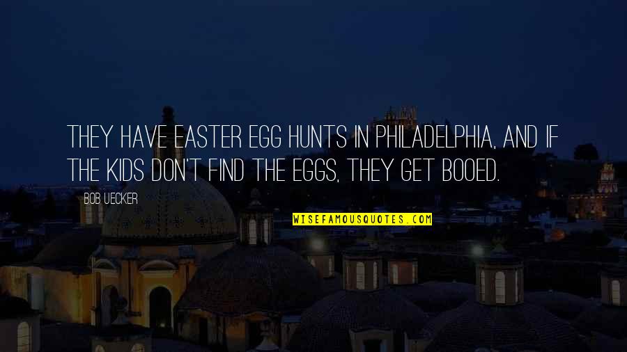 Easter Eggs Quotes By Bob Uecker: They have Easter egg hunts in Philadelphia, and