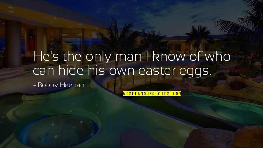 Easter Eggs Quotes By Bobby Heenan: He's the only man I know of who