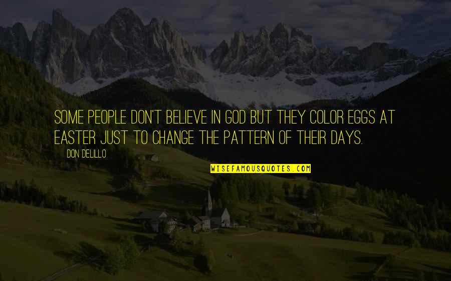 Easter Eggs Quotes By Don DeLillo: Some people don't believe in God but they