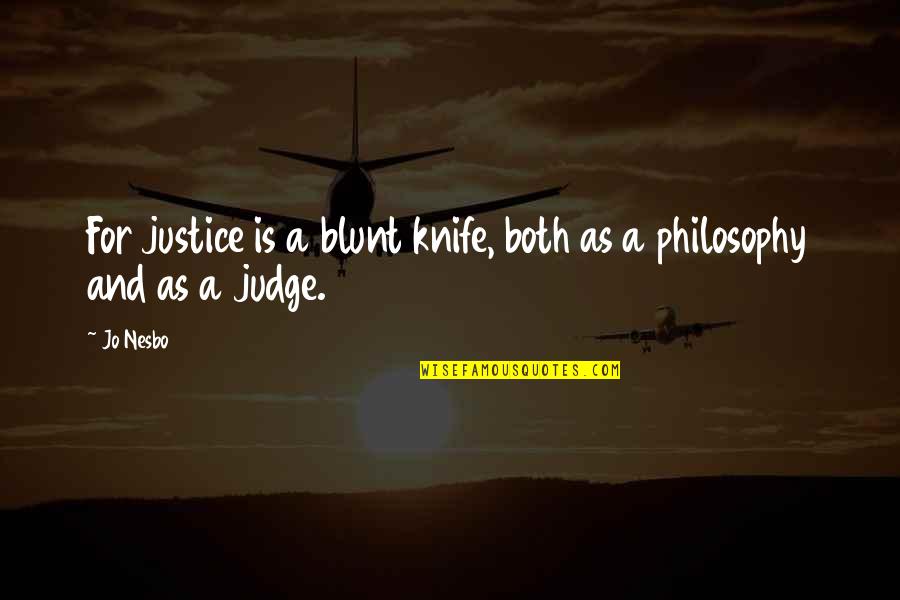 Easter Eve Quotes By Jo Nesbo: For justice is a blunt knife, both as