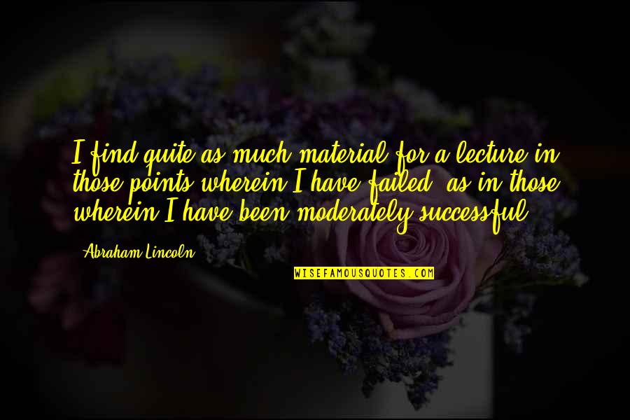 Easter Flowers Quotes By Abraham Lincoln: I find quite as much material for a