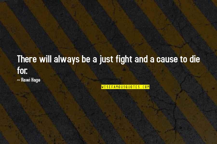 Easter Funny Quotes By Rawi Hage: There will always be a just fight and