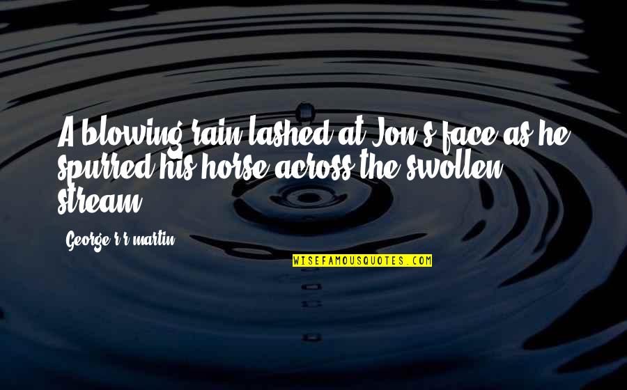Easter Garden Quotes By George R R Martin: A blowing rain lashed at Jon's face as