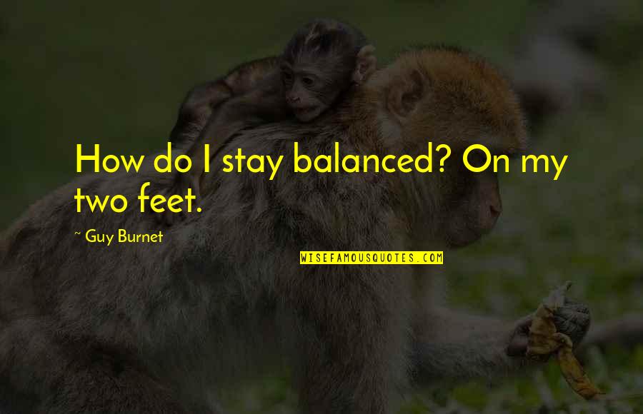 Easter Gratitude Quotes By Guy Burnet: How do I stay balanced? On my two Easter Gratitude Quotes By Guy Burnet: How do I stay balanced? On my two