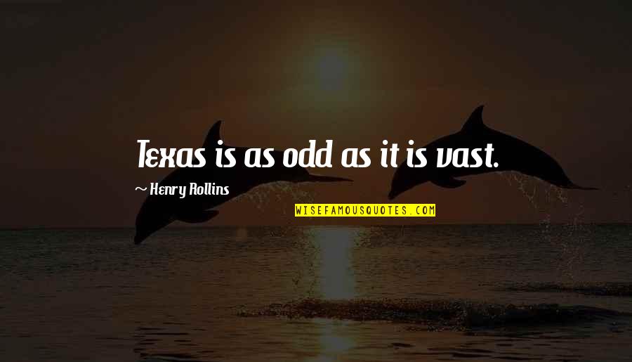Easter Holiday Inspirational Quotes By Henry Rollins: Texas is as odd as it is vast.
