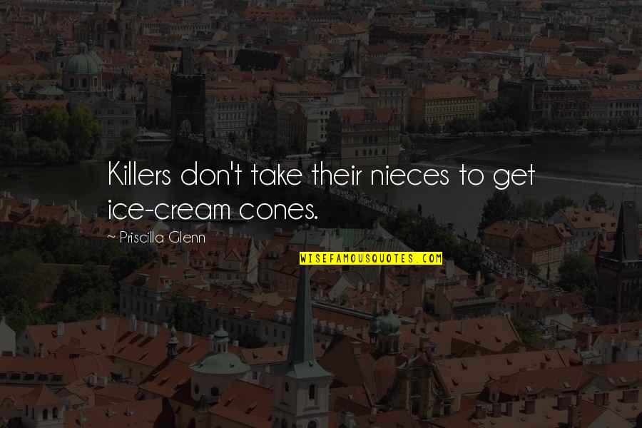 Easter Holiday Wishes Quotes By Priscilla Glenn: Killers don't take their nieces to get ice-cream