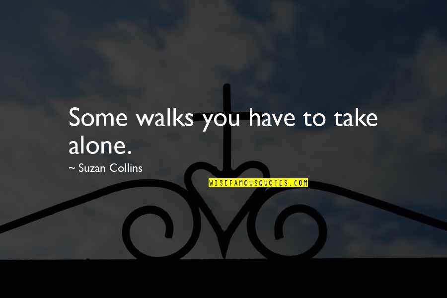 Easter Holiday Wishes Quotes By Suzan Collins: Some walks you have to take alone.