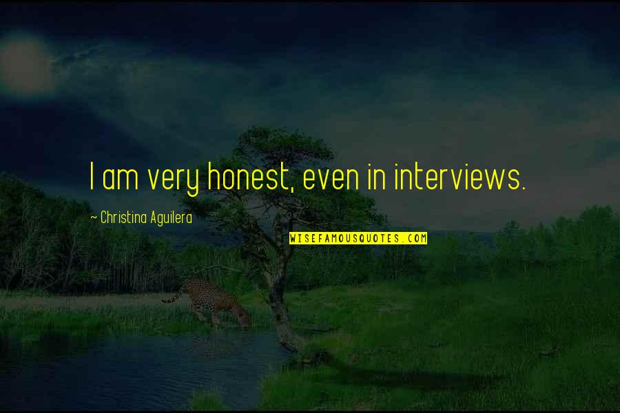 Easter Holidays Quotes By Christina Aguilera: I am very honest, even in interviews.