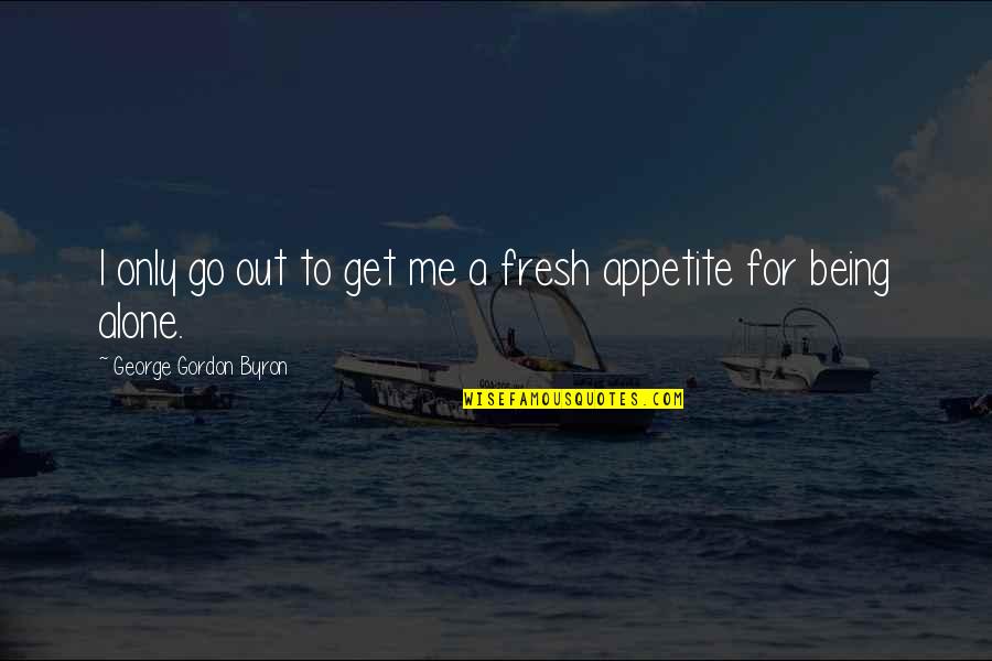 Easter Ig Quotes By George Gordon Byron: I only go out to get me a Easter Ig Quotes By George Gordon Byron: I only go out to get me a