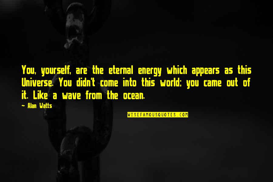 Easter Inspirational Poems Quotes By Alan Watts: You, yourself, are the eternal energy which appears