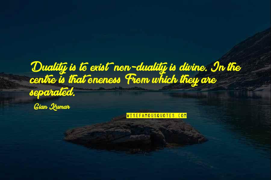 Easter Messages Quotes By Gian Kumar: Duality is to exist; non-duality is divine. In