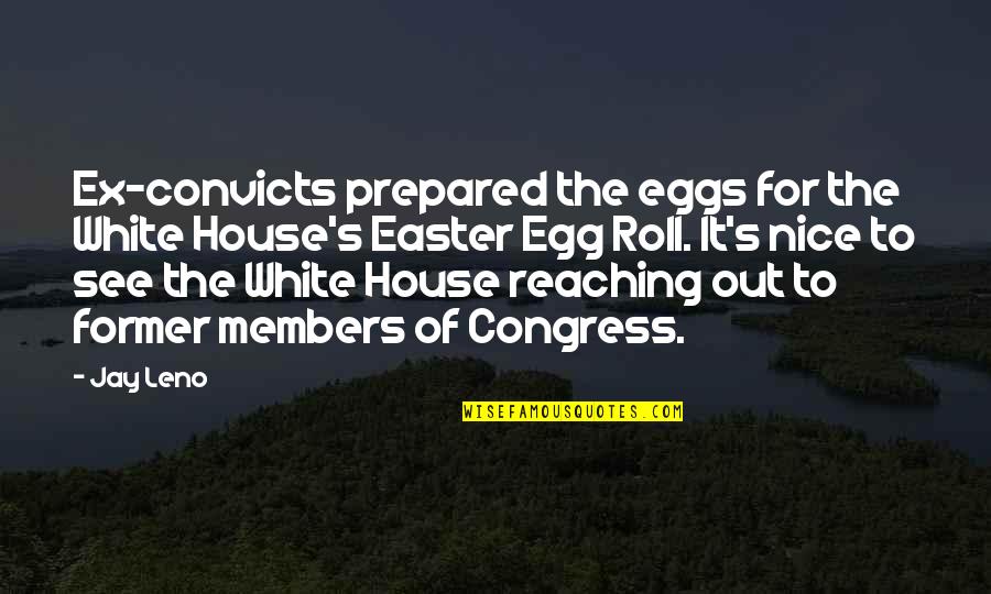 Easter Nice Quotes By Jay Leno: Ex-convicts prepared the eggs for the White House's
