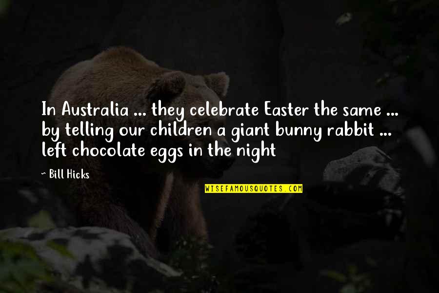 Easter Night Quotes By Bill Hicks: In Australia ... they celebrate Easter the same