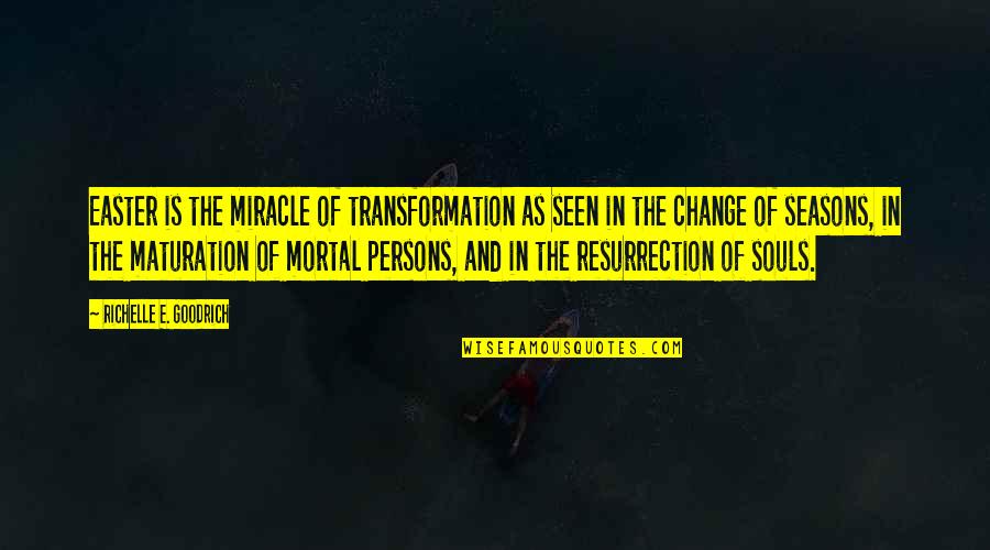 Easter Quotes And Quotes By Richelle E. Goodrich: Easter is the miracle of transformation as seen