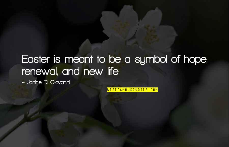 Easter Renewal Quotes By Janine Di Giovanni: Easter is meant to be a symbol of Easter Renewal Quotes By Janine Di Giovanni: Easter is meant to be a symbol of