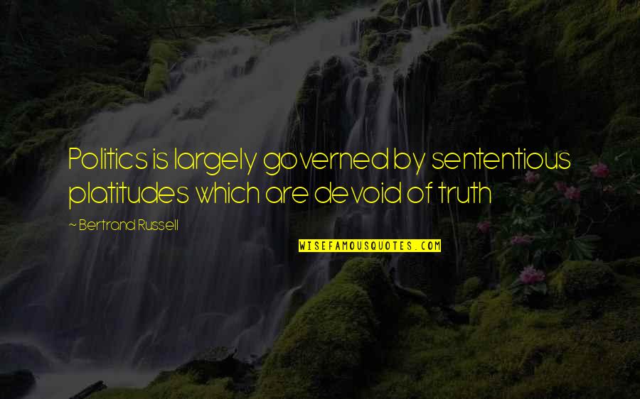 Easter Scripture Verses Quotes By Bertrand Russell: Politics is largely governed by sententious platitudes which