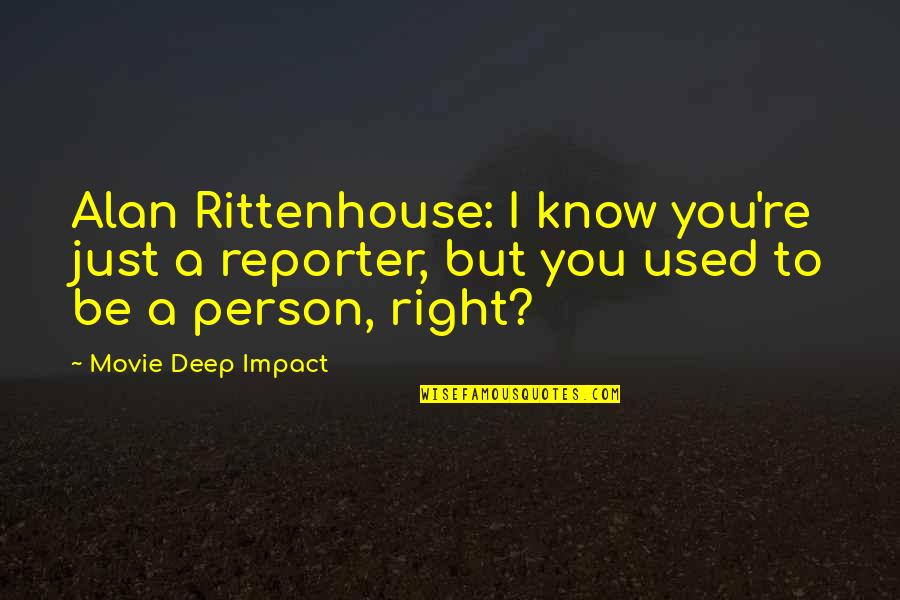 Easter Sermon Kirk Langston Quotes By Movie Deep Impact: Alan Rittenhouse: I know you're just a reporter,