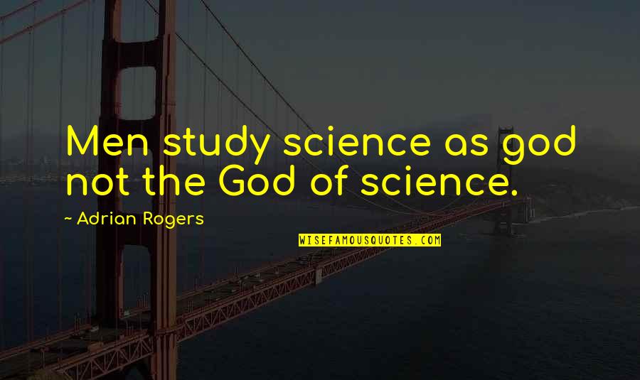 Easter Sunday God Quotes By Adrian Rogers: Men study science as god not the God