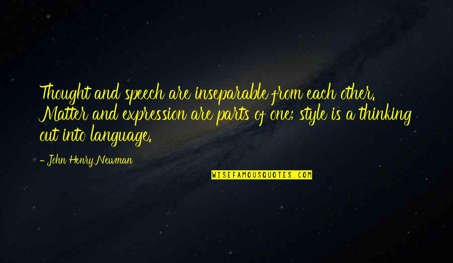 Easter Sundays Quotes By John Henry Newman: Thought and speech are inseparable from each other.