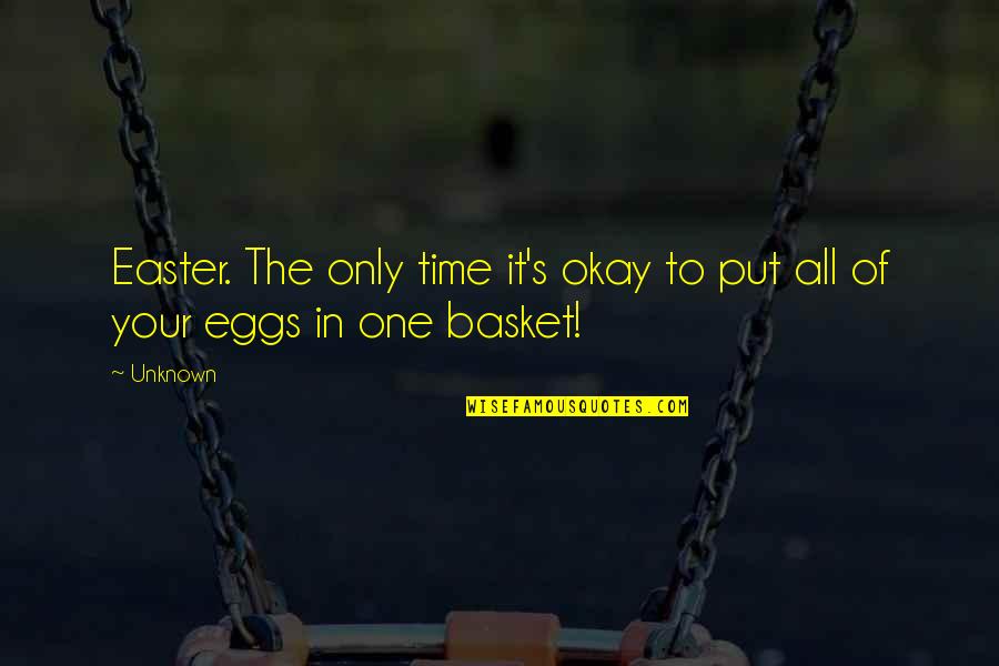 Easter Time Quotes By Unknown: Easter. The only time it's okay to put