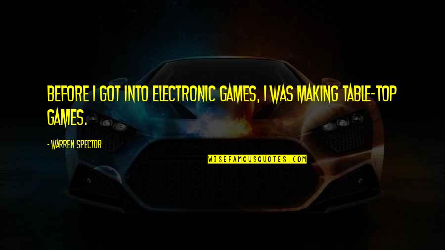Easter Time Quotes By Warren Spector: Before I got into electronic games, I was Easter Time Quotes By Warren Spector: Before I got into electronic games, I was