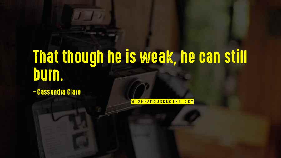 Easter Treats Quotes By Cassandra Clare: That though he is weak, he can still