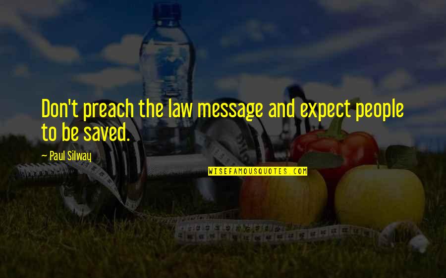 Easter Wishes Funny Quotes By Paul Silway: Don't preach the law message and expect people