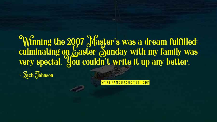Easter With Family Quotes By Zach Johnson: Winning the 2007 Master's was a dream fulfilled;