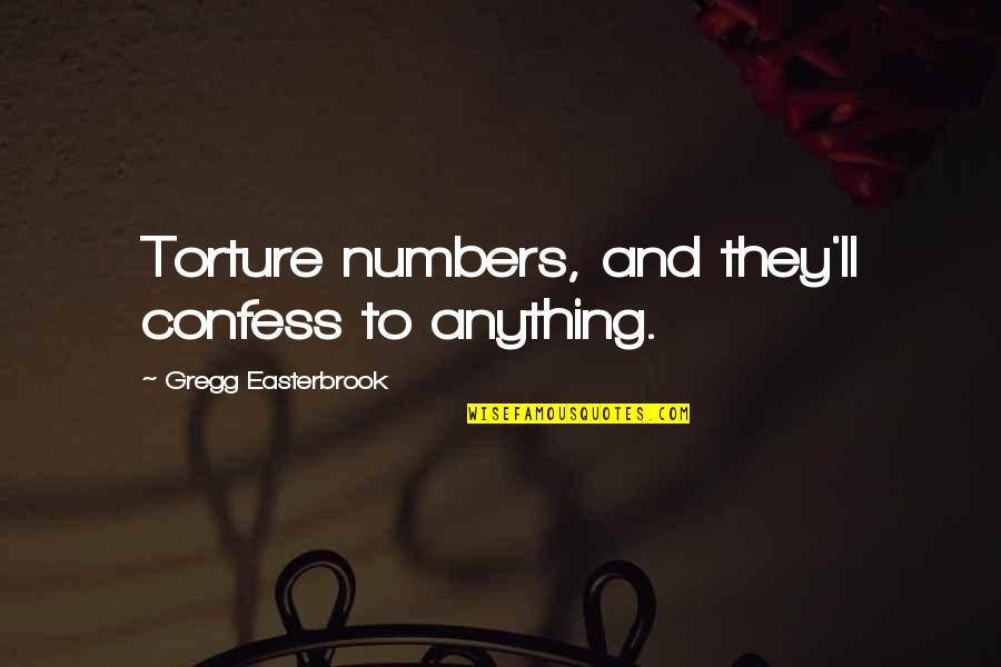 Easterbrook Quotes By Gregg Easterbrook: Torture numbers, and they'll confess to anything.
