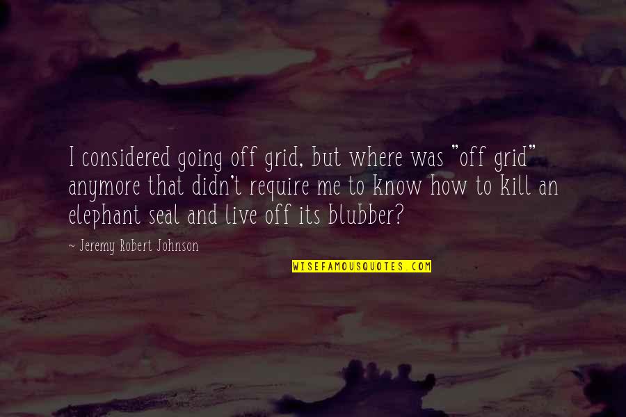 Easterbrook Steve Quotes By Jeremy Robert Johnson: I considered going off grid, but where was Easterbrook Steve Quotes By Jeremy Robert Johnson: I considered going off grid, but where was