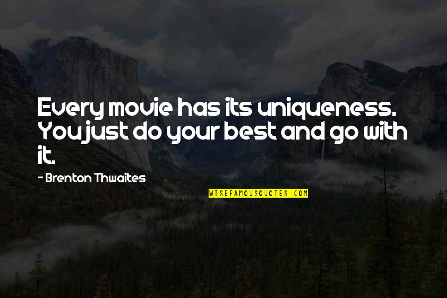 Easterlings Quotes By Brenton Thwaites: Every movie has its uniqueness. You just do